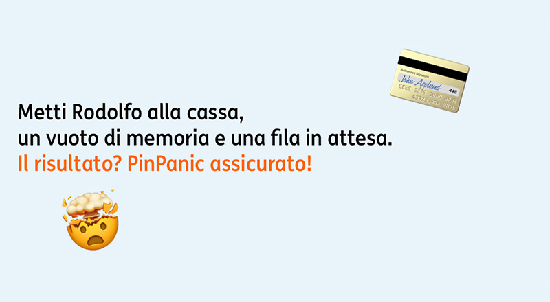 Metti Rodolfo alla cassa, un vuoto di memoria e una fila in attesa. Il risultato? PinPanic assicurato!